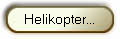Helikopter...